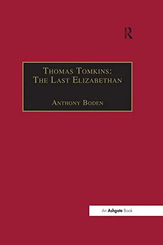 Thomas Tomkins: The Last Elizabethan (English Edition)