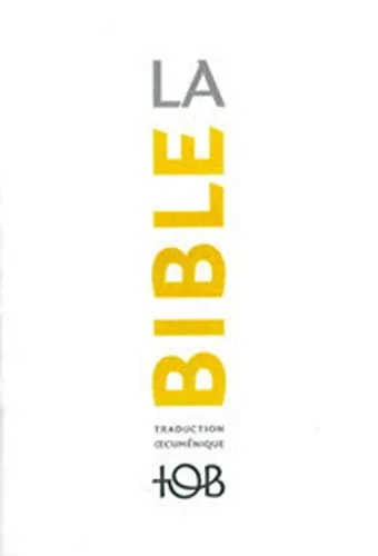 La Bible TOB: Traduction oecuménique avec introductions, notes essentielles, glossaire