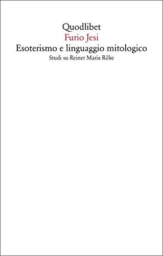 Esoterismo e linguaggio mitologico. Studi su Rainer Maria Rilke