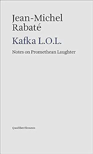 Kafka L.O.L. Notes on promethean laughter