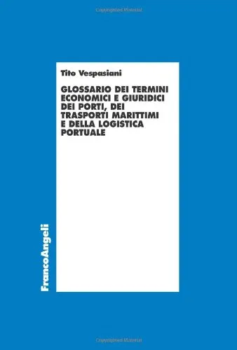 Glossario dei termini economici e giuridici dei porti, dei trasporti marittimi e della logistica portuale