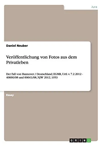 Veröffentlichung von Fotos aus dem Privatleben: Der Fall von Hannover / Deutschland; EGMR, Urtl. v. 7.2.2012 - 40660/08 und 60641/08, NJW 2012, 1053