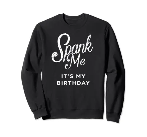 Spank Me It’s My Birthday - Birthday Spanking Felpa