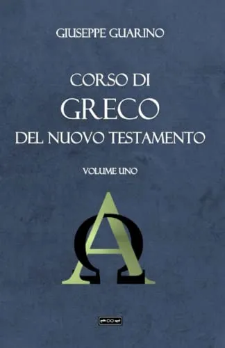 Corso di greco del Nuovo Testamento: per principianti: Vol. 1