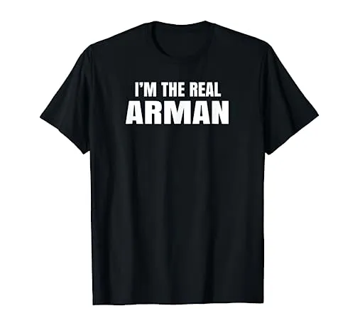 Arman I'm The Real Arman Divertente Nome Maglietta