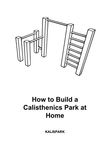 How to Build a Calisthenics Park at Home: Plans and Instructions in inches to build Pull Up Bars at Home (English Edition)