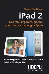 iPAD 2 Lavorare, imparare, giocare con la nuova meraviglia Apple