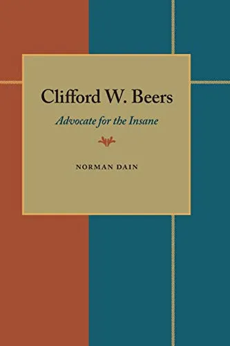 Clifford W. Beers: Advocate for the Insane