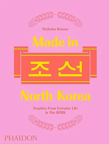 Made in North Korea. Graphics from everyday life in DPRK. Ediz. a colori: Graphics from Everyday Life in the DPRK