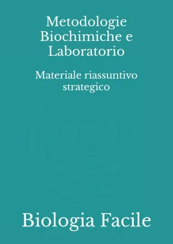 Metodologie Biochimiche e Laboratorio: Materiale riassuntivo strategico