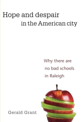 Hope and Despair in the American City: Why There Are No Bad Schools in Raleigh
