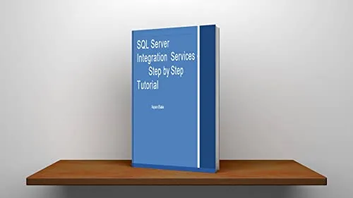 SQL SERVER INTEGRATION SERVICES: Ste-by-Step Tutorial (English Edition)