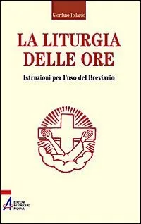 La liturgia delle ore. Istruzioni per l'uso del breviario