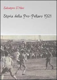 Storia della Pro-Pellaro 1921. Ediz. illustrata