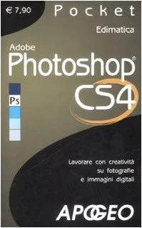 Adobe Photoshop CS4. Lavorare con creatività su fotografie e immagini digitali