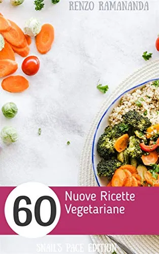 60 Nuove Ricette Vegetariane (Ricette2 Vol. 1)