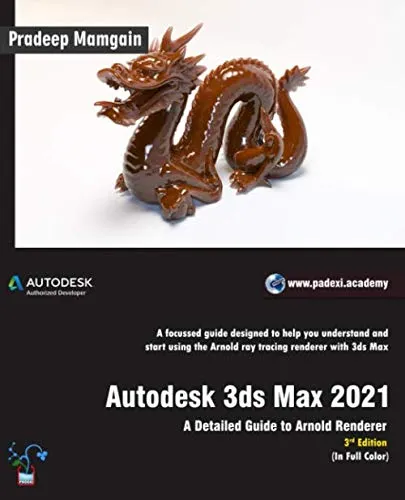 Autodesk 3ds Max 2021: A Detailed Guide to Arnold Renderer, 3rd Edition (In Full Color)