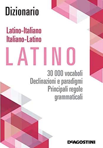 Dizionario latino - italiano, italiano - latino. 30.000 vocaboli, declinazioni e paradigmi, principali regole grammaticali