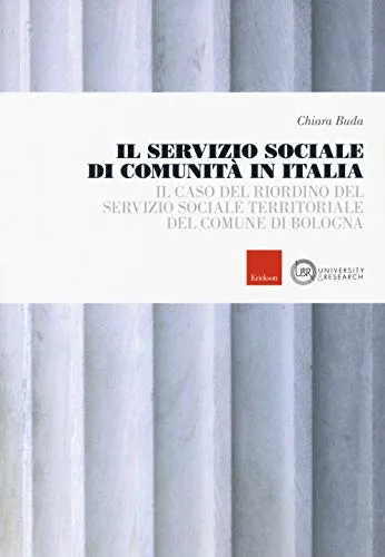 Il servizio sociale di comunità in Italia. Il caso del riordino del servizio sociale territoriale del comune di Bologna