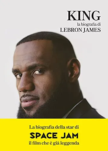 KING. La biografia di LeBron James