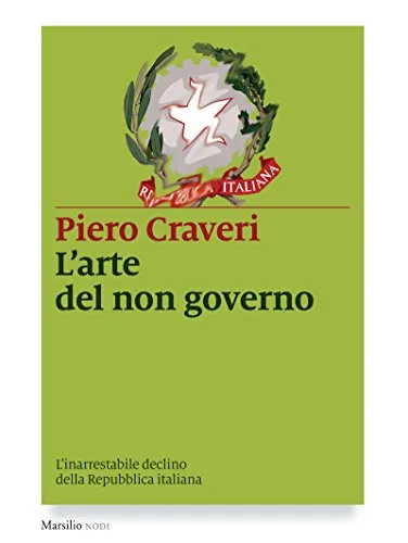 L'arte del non governo. L'inarrestabile declino della Repubblica italiana