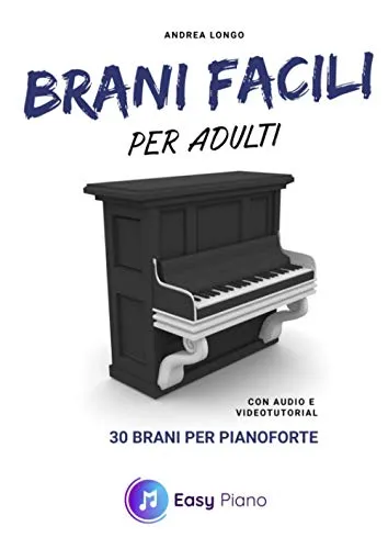 Brani facili per adulti: 30 brani per pianoforte (con audio e videotutorial)
