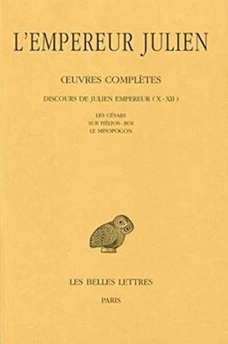 Oeuvres Completes: Discours De Julien Empereur X-xii. -les Cesars.-sur Helios-roi.-le Misopogon: 2