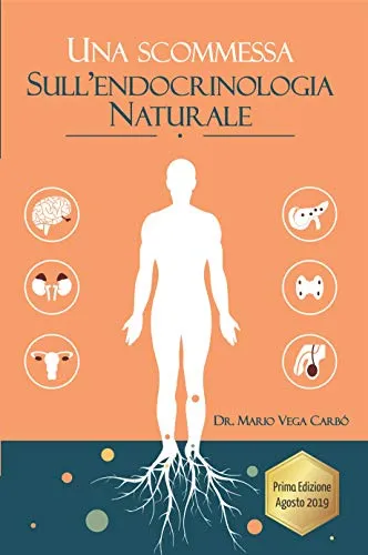 Una scommessa sull' Endocrinologia Naturale: Diabete, obesità, tiroide, sindrome dell'ovaio policistico, menopausa e andropausa