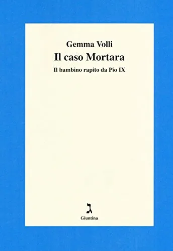 Il caso Mortara. Il bambino rapito da Pio IX