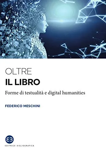 Oltre il libro. Forme di testualità e digital humanities