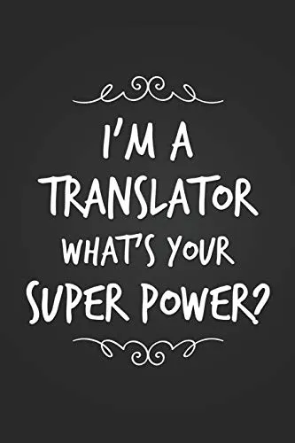 I'm A Translator, What's Your Super Power?: Cute Translator Coworker Gift Notebook Blank Lined Journal Novelty Fun and Practical Greetings Card Alternative