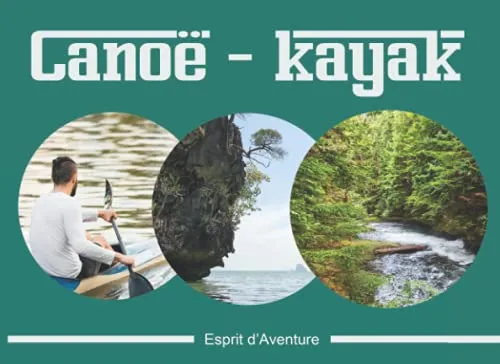 Canoë-kayak esprit d'aventure: Journal de randonnée en canoë-kayak | carnet à remplir 20,9 cm x 15,2 cm | 100 pages | Parfait pour organiser ses ... des souvenirs| cadeau idéal pour kayakiste