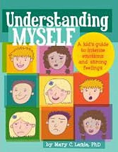 Understanding Myself: A Kid's Guide to Intense Emotions and Strong Feelings