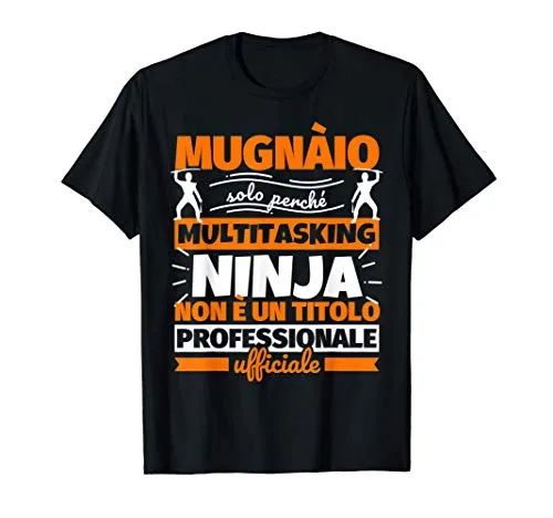 mugnàio divertente regali ninja humor Maglietta