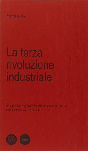 La terza rivoluzione industriale. L'Italia è una Repubblica fondata sul lavoro (art. 1 Cost.). Ma se il lavoro non c'è per tutti?