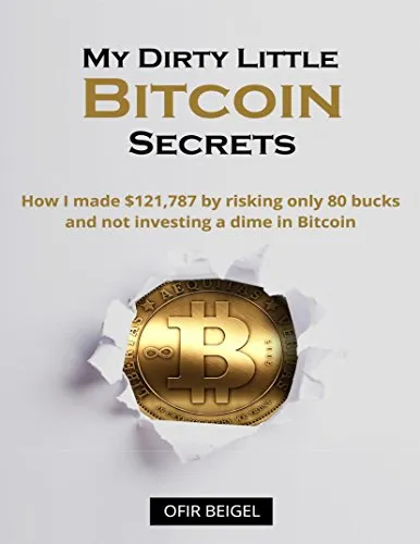 My Dirty Little Bitcoin Secrets: How I made $121,787 by risking only 80 bucks and not investing a dime in Bitcoin: Creating and selling mining rigs,Bitcoin ... CFD trading and more (English Edition)