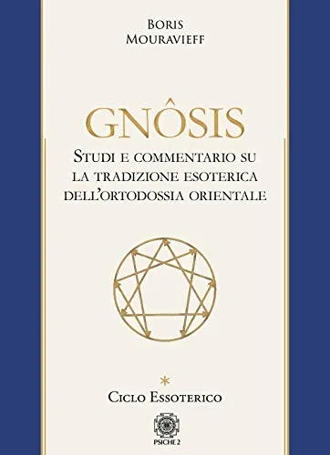 Gnôsis. Studio e commentario su la tradizione esoterica dell'ortodossia orientale. Ciclo essoterico (Vol. 1)