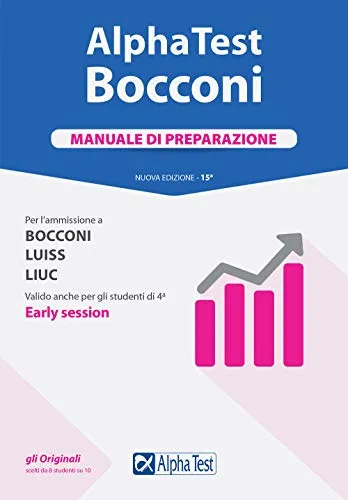 Alpha Test. Bocconi. Manuale di preparazione. Per l'ammissione a Bocconi, Luiss, Liuc. Valido anche per gli studenti di 4ª early session