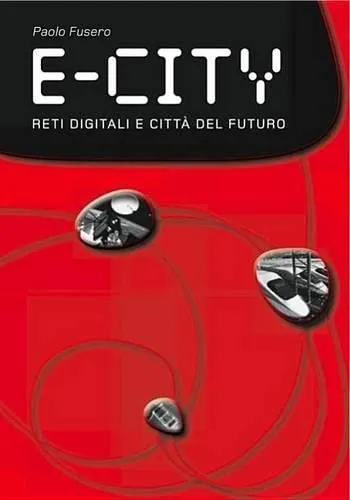 E-city. Digital networks and future cities: Digital Networks and Cities of the Future