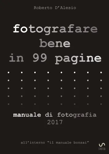 Fotografare bene in 99 pagine