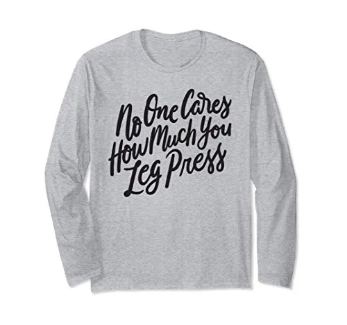 No One Cares How Much You Leg Press - Funny Gym Workout Maglia a Manica