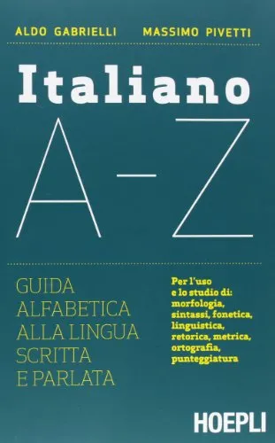 Italiano A-Z. Guida alfabetica alla lingua scritta e parlata