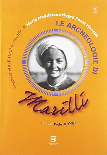 Le archeologie di Marilli. Miscellanea di studi in ricordo di Maria Maddalena Negro Ponzi Mancini. Ediz. italiana e inglese