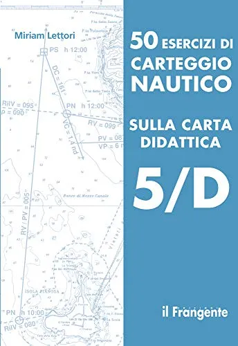 50 esercizi di carteggio nautico sulla carta didattica 5/D