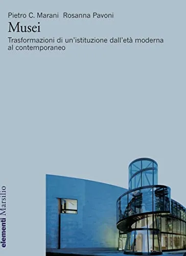 Musei: Trasformazioni di un’istituzione dall’età moderna al contemporaneo