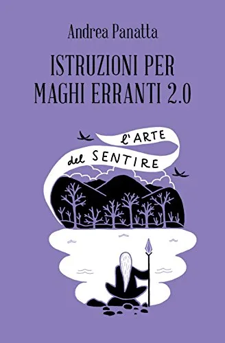 Istruzioni per maghi erranti 2.0. L'arte del sentire