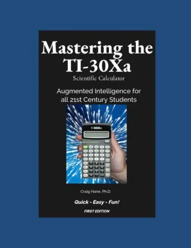 Mastering the TI-30Xa Scientific Calculator: Augmented Intelligence for all 21st Century Students