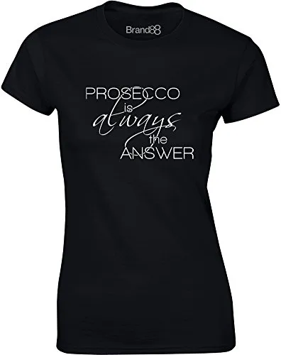 Brand88 Prosecco is Always The Answer, Maglietta Stampata da Donna - Nero/Bianca S = 78-81cm