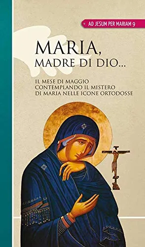 Maria madre di Dio... Il mese di maggio contemplando il mistero di Maria nelle icone ortodosse