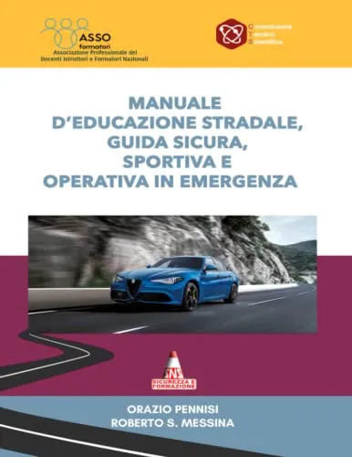 Manuale Educazione Stradale, Guida Sportiva, Sicura e Operativa in Emergenza: SAFE-SPORTS-OPERATIONAL EMERGENCY